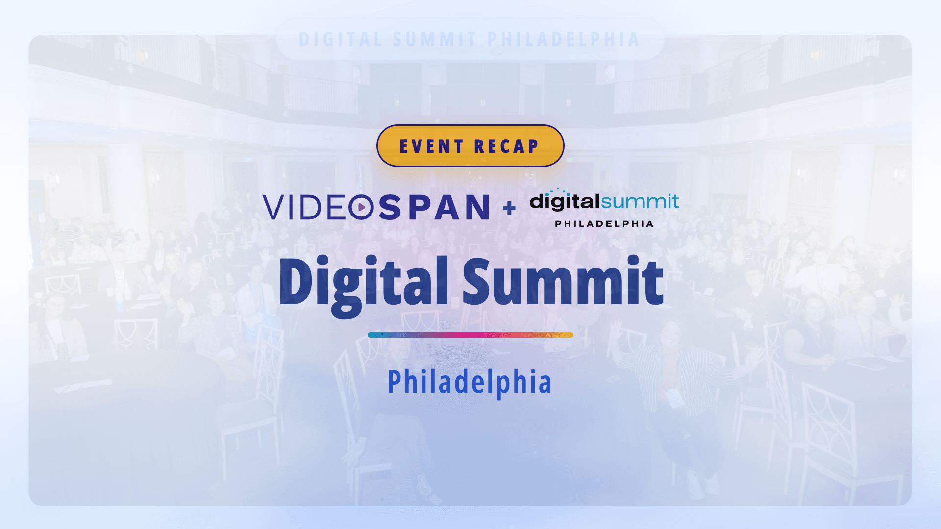 Videospan 3.0 at Digital Summit Philadelphia: Video Solutions for the AI-Era Marketing Team